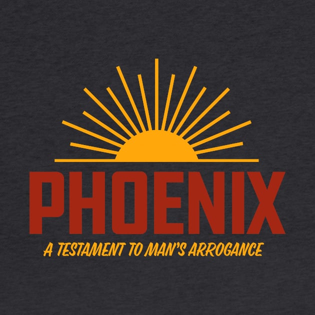 Phoenix - A Testament to Man's Arrogance by sombreroinc